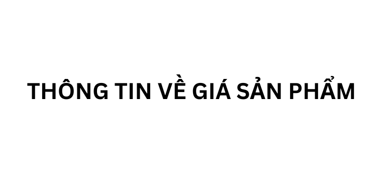 THÔNG TIN VỀ GIÁ SẢN PHẨM
